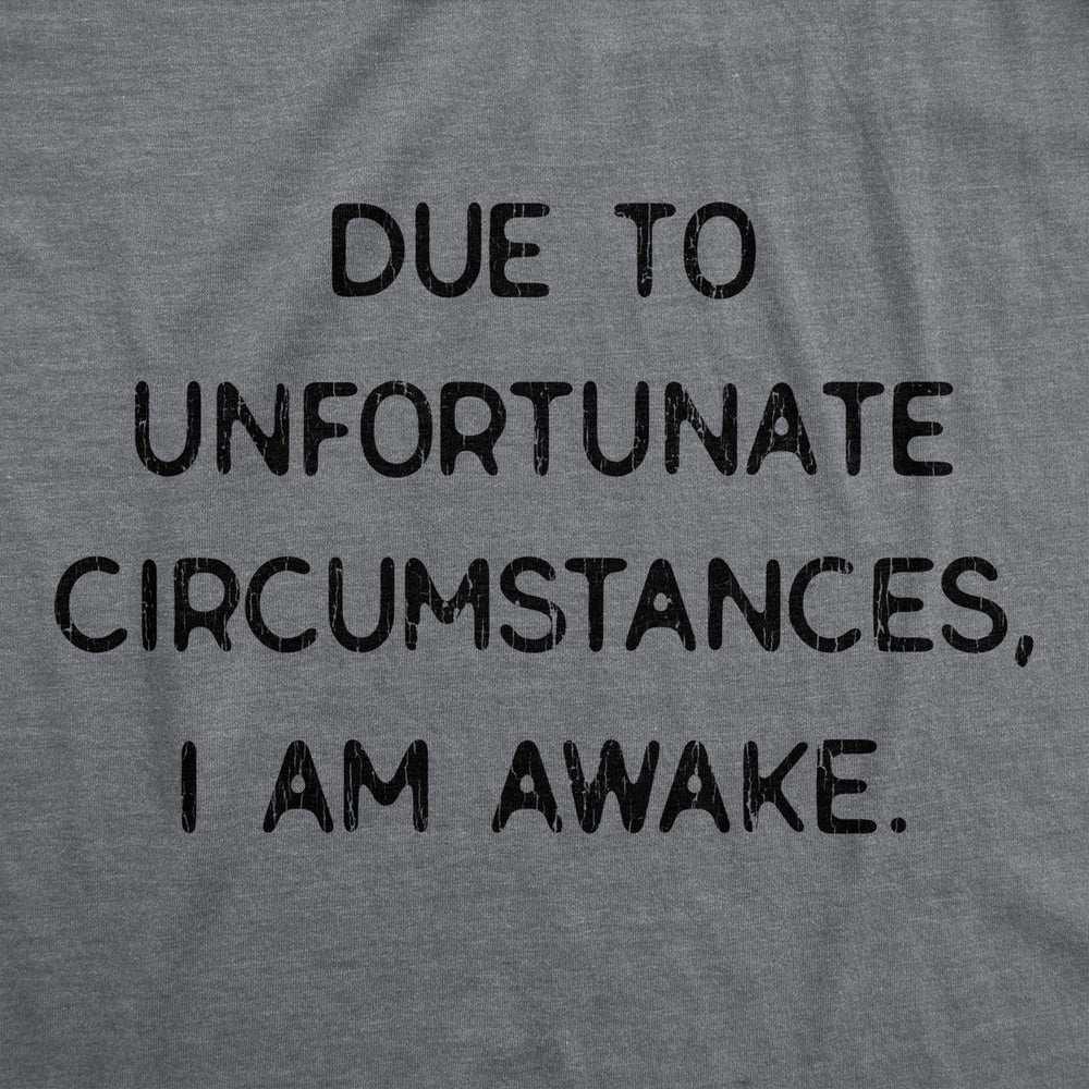 Womens Due To Unfortunate Circumstances I Am Awake Tshirt Funny Sarcastic Tried Graphic Tee Image 2