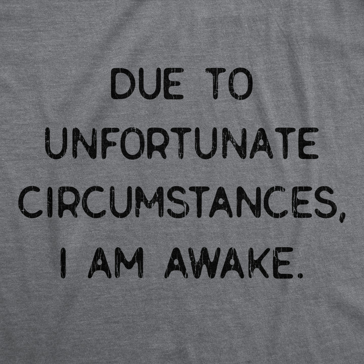 Womens Due To Unfortunate Circumstances I Am Awake Tshirt Funny Sarcastic Tried Graphic Tee Image 2