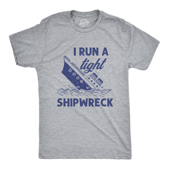 Mens I Run A Tight Shipwreck Tshirt Funny Sinking Ship Graphic Novelty Tee Image 1