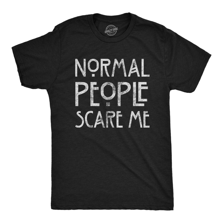 Mens Normal People Scare Me T shirt Funny Introvert Sarcastic Sarcasm Joke Tee Image 1