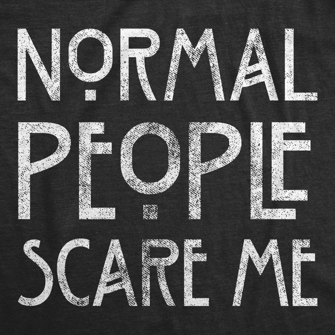 Mens Normal People Scare Me T shirt Funny Introvert Sarcastic Sarcasm Joke Tee Image 2