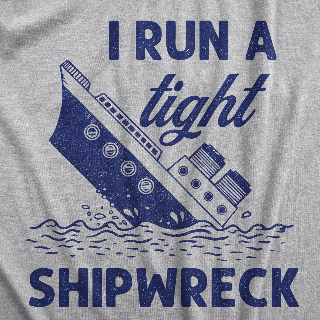 Mens I Run A Tight Shipwreck Tshirt Funny Sinking Ship Graphic Novelty Tee Image 2