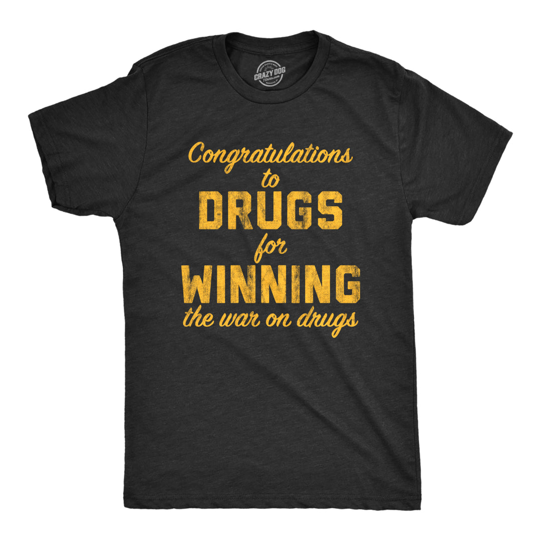 Mens Congratulations To The Drugs For Winning The War On Drugs Tshirt Funny 420 Graphic Tee Image 1