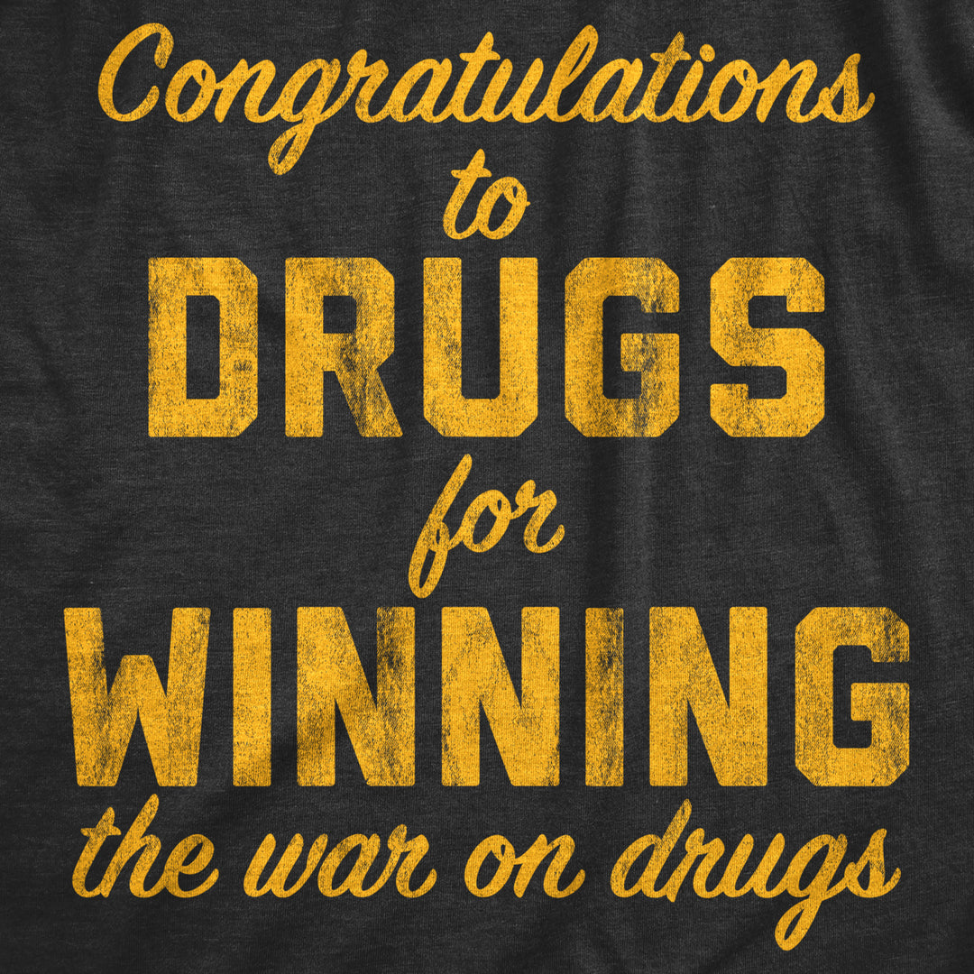 Mens Congratulations To The Drugs For Winning The War On Drugs Tshirt Funny 420 Graphic Tee Image 2