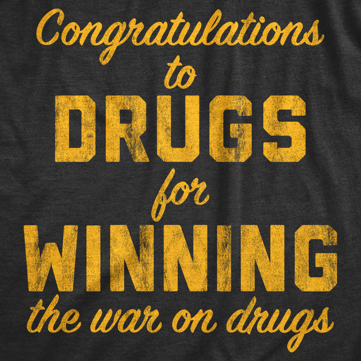 Mens Congratulations To The Drugs For Winning The War On Drugs Tshirt Funny 420 Graphic Tee Image 2