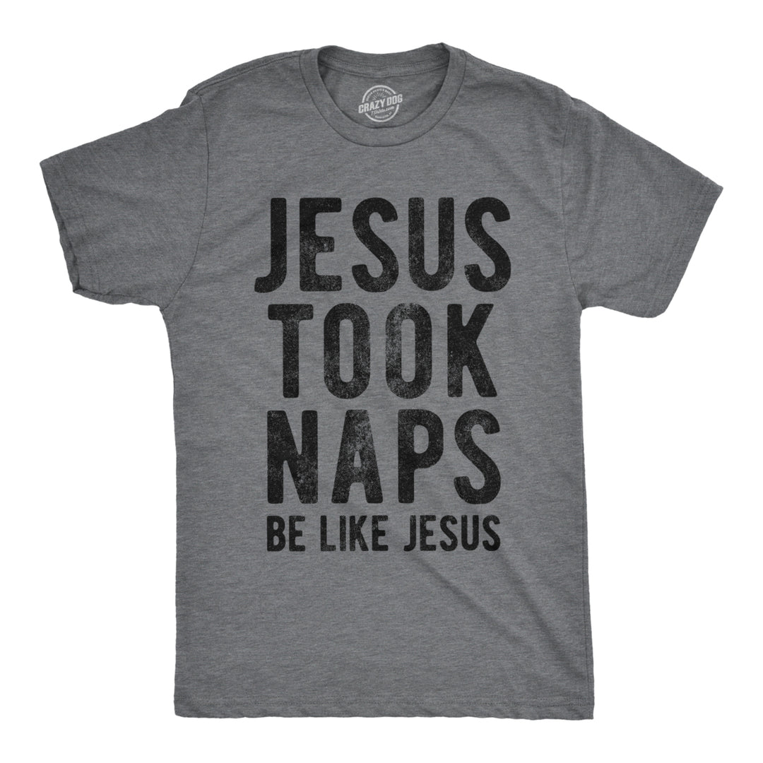 Mens Jesus Took Naps T shirt Funny Novelty Christian Religion Faith Graphic Tee Image 1