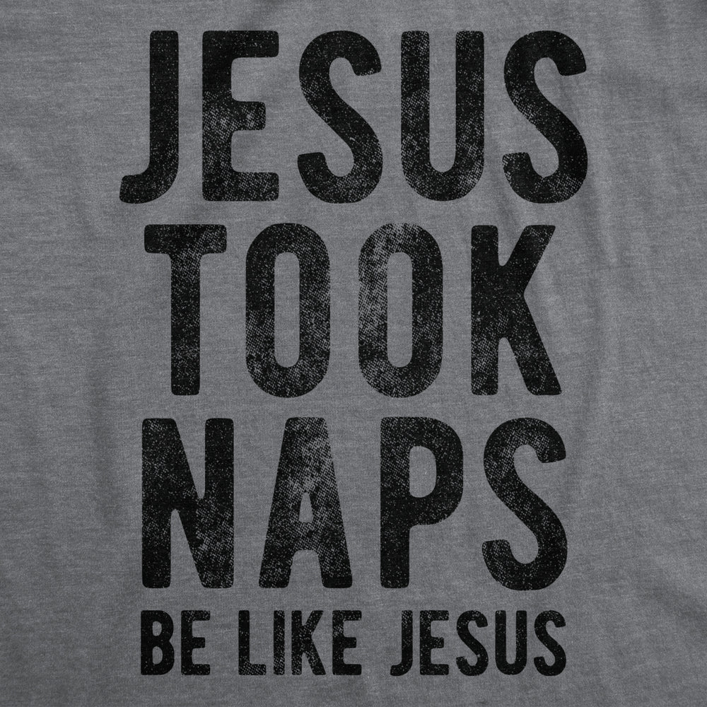 Mens Jesus Took Naps T shirt Funny Novelty Christian Religion Faith Graphic Tee Image 2