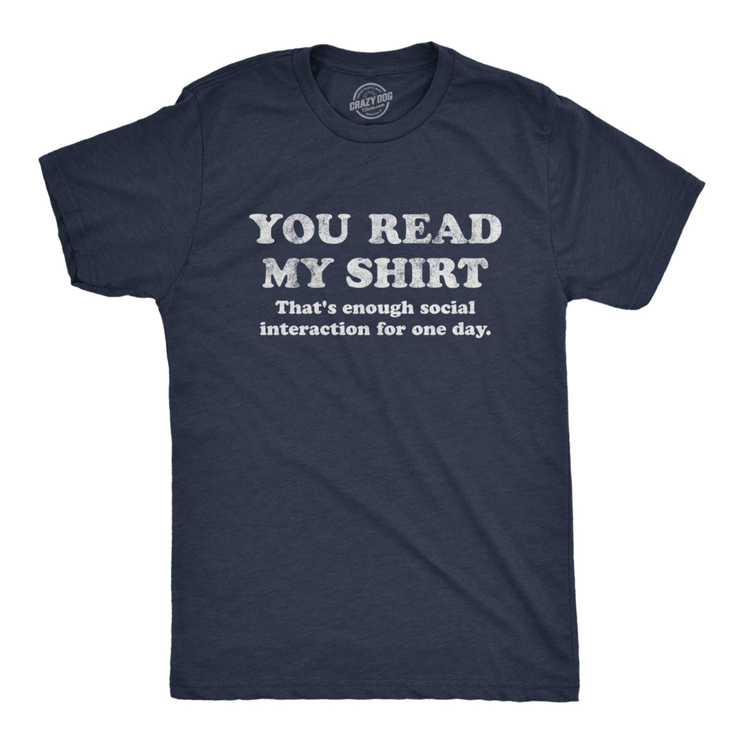 Mens You Read My Shirt Thats Enough Social Interaction For One Day Tshirt Funny Tee Image 1