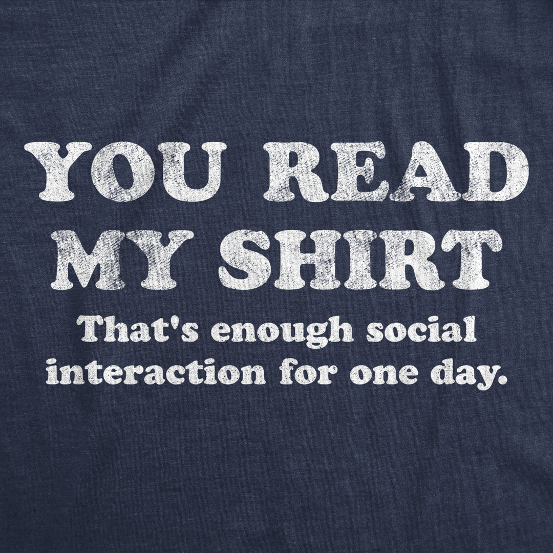 Mens You Read My Shirt Thats Enough Social Interaction For One Day Tshirt Funny Tee Image 2