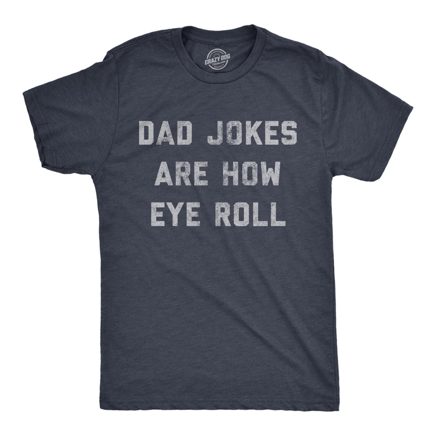 Mens Dad Jokes Are How Eye Roll Tshirt Funny Fathers Day Graphic Novelty Hilarious Tee Image 1