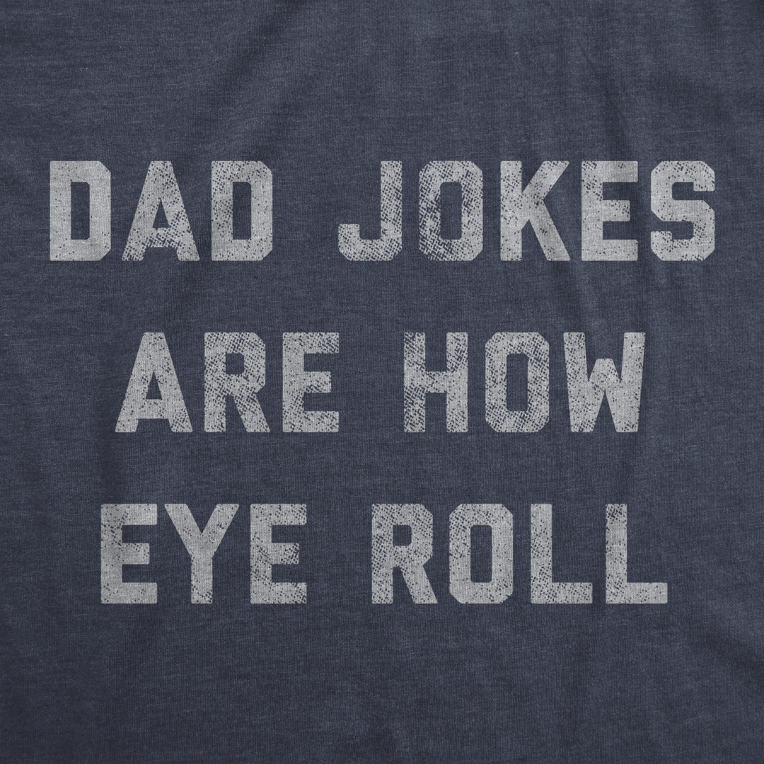 Mens Dad Jokes Are How Eye Roll Tshirt Funny Fathers Day Graphic Novelty Hilarious Tee Image 2