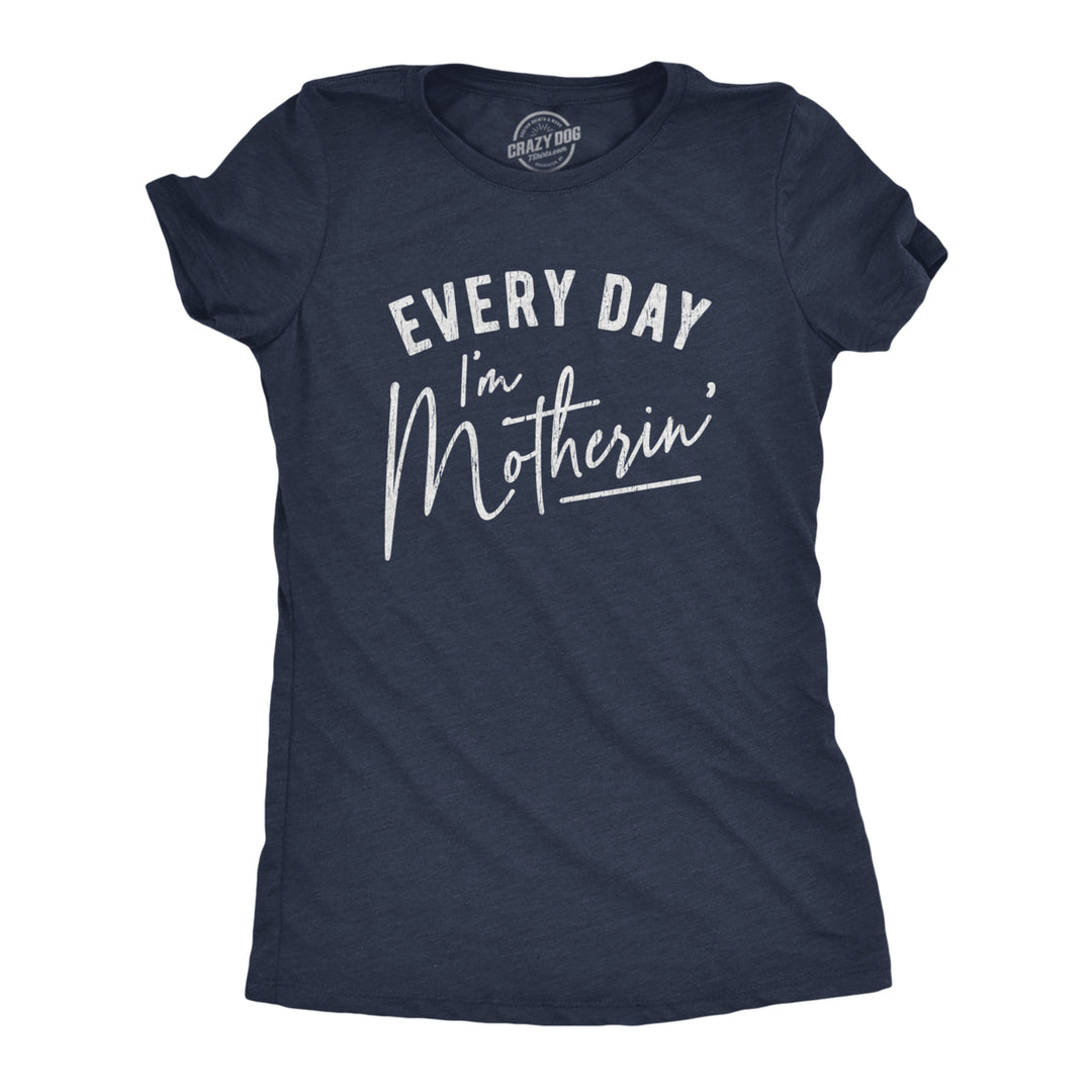 Womens Every Day Im Motherin Tshirt Funny Mothers Day Mommy Hustle Parenting Graphic Tee Image 1