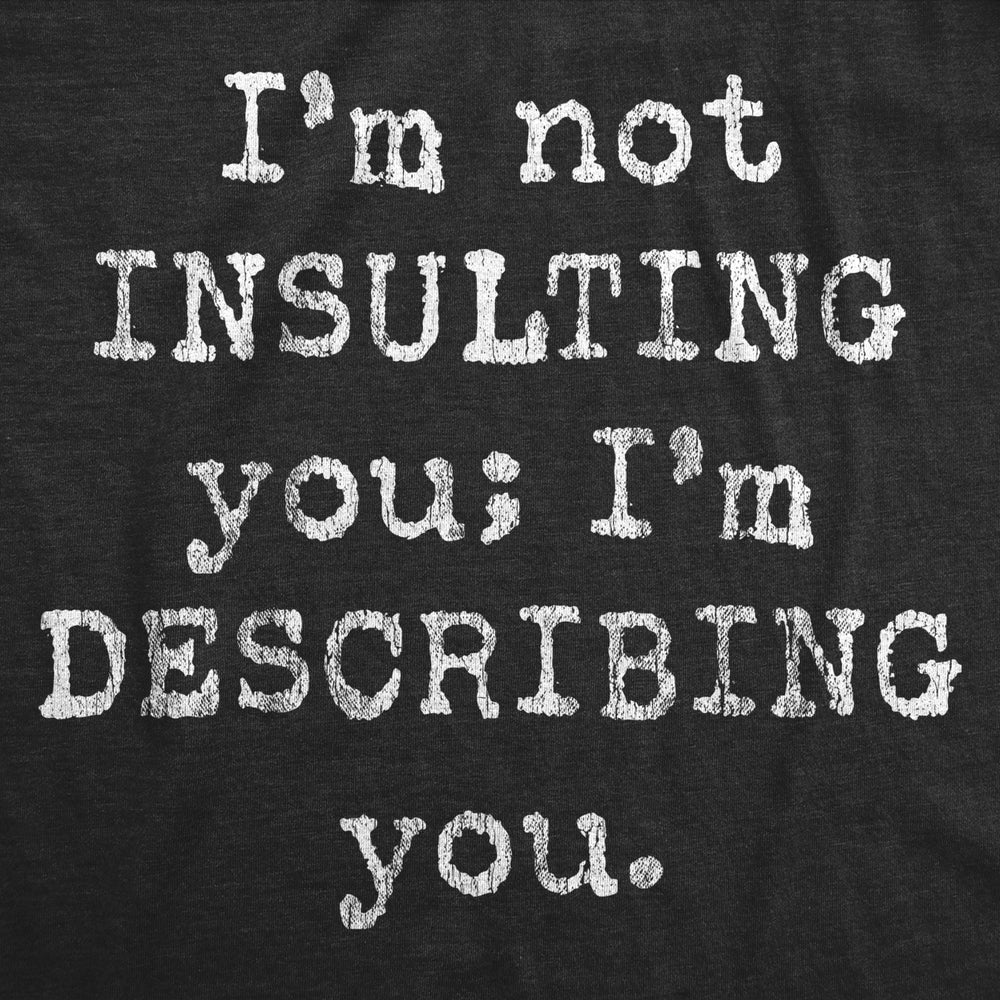 Mens Im Not Insulting You Im Describing You Tshirt Funny Sarcastic Novelty Tee Image 2