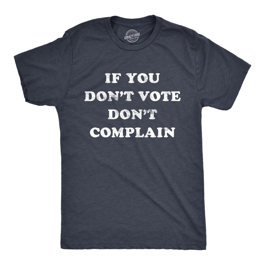 Mens If You Dont Vote Dont Complain Tshirt Funny 2020 Election Politics Graphic Tee Image 1