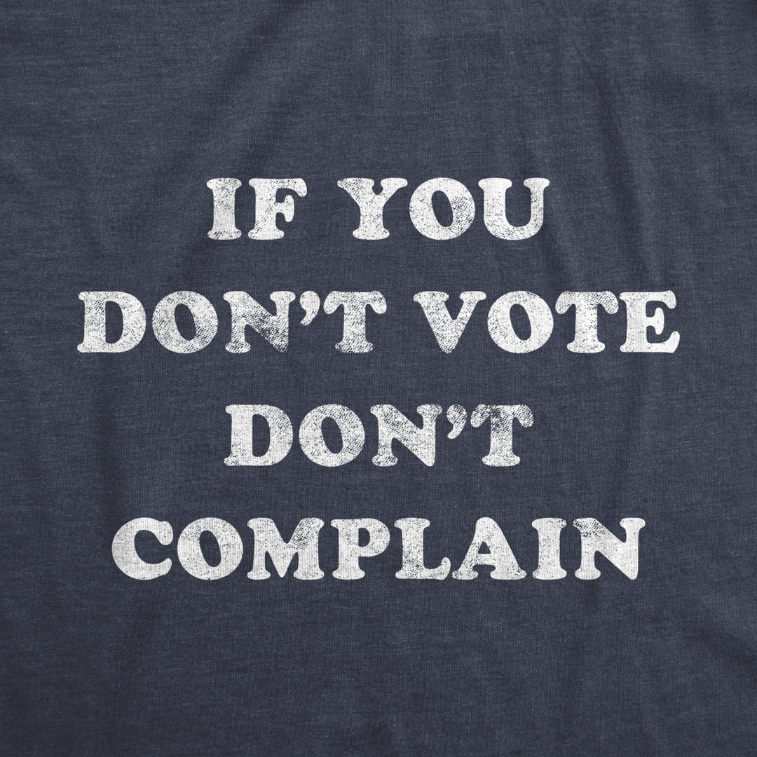 Mens If You Dont Vote Dont Complain Tshirt Funny 2020 Election Politics Graphic Tee Image 2