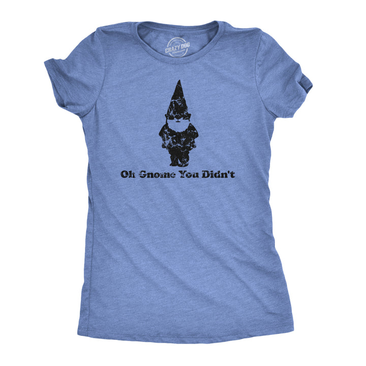 Womens Oh Gnome You Didnt T Shirt Funny Quote Pun Tee For Girls Image 1