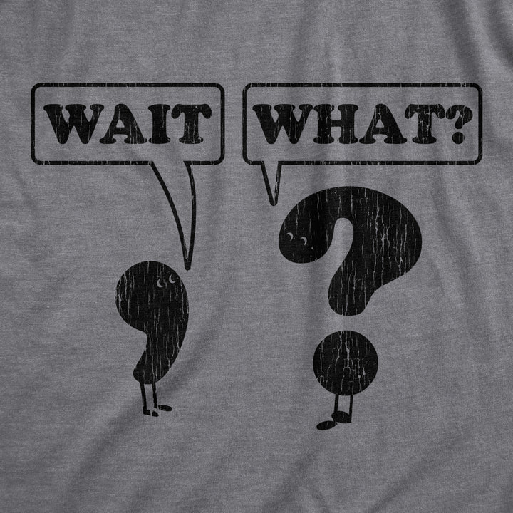 Womens Wait What Tshirt Funny Questioning Punctuation Grammar Graphic Novelty Tee Image 2