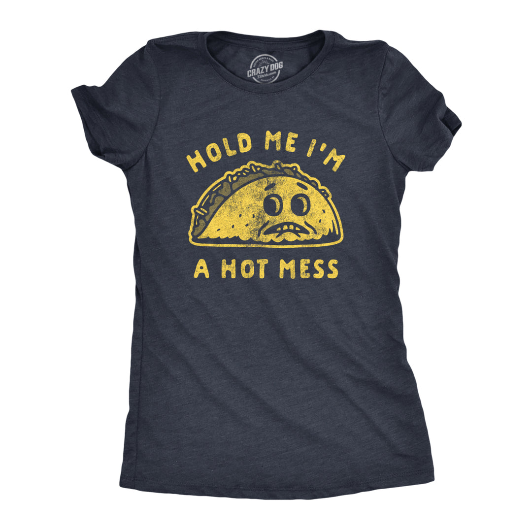 Womens Hold Me Im A Hot Mess Tshirt Funny Taco Tuesday Graphic Tee Image 1