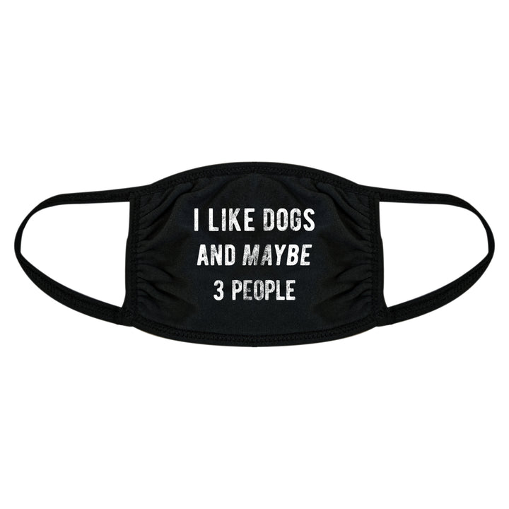 I Like Dogs And Maybe 3 People Face Mask Funny Pet Puppy Animal Lover Nose And Mouth Covering Image 1