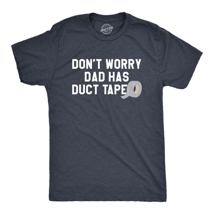 Mens Dont Worry Dad Has Duct Tape Funny Father Handyman Fix It T Shirt Image 1