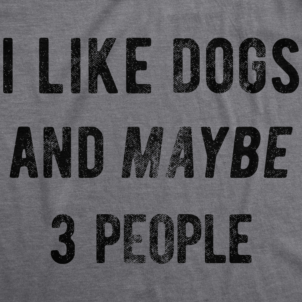 Womens I Like Dogs And Maybe 3 People T shirt Funny Graphic Pet Lover Mom Gift Image 2