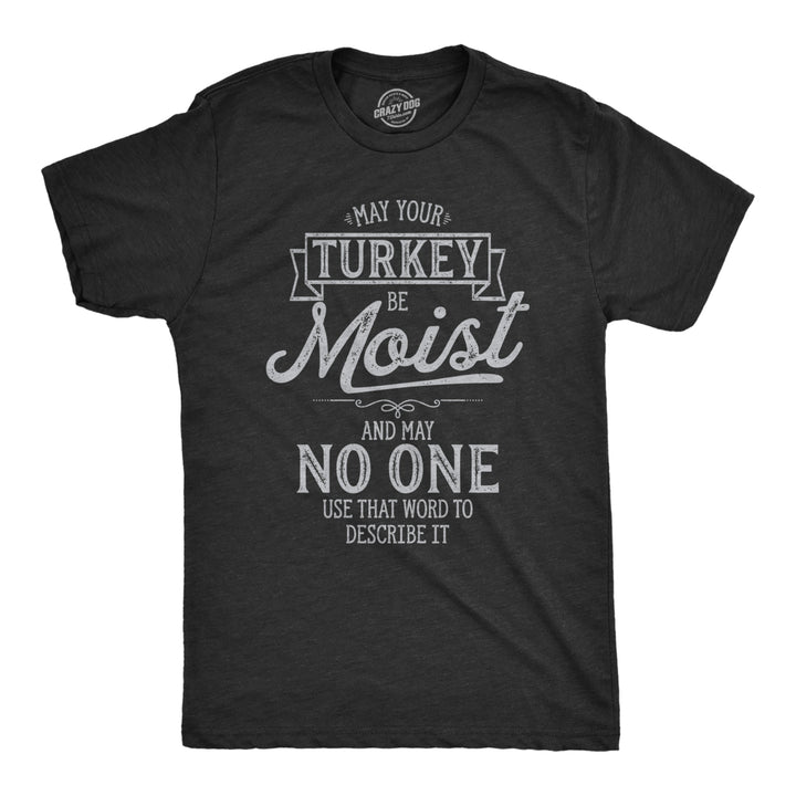 Mens May Your Turkey Be Moist Tshirt Funny Thanksgiving Dinner Graphic Novelty Tee Image 1