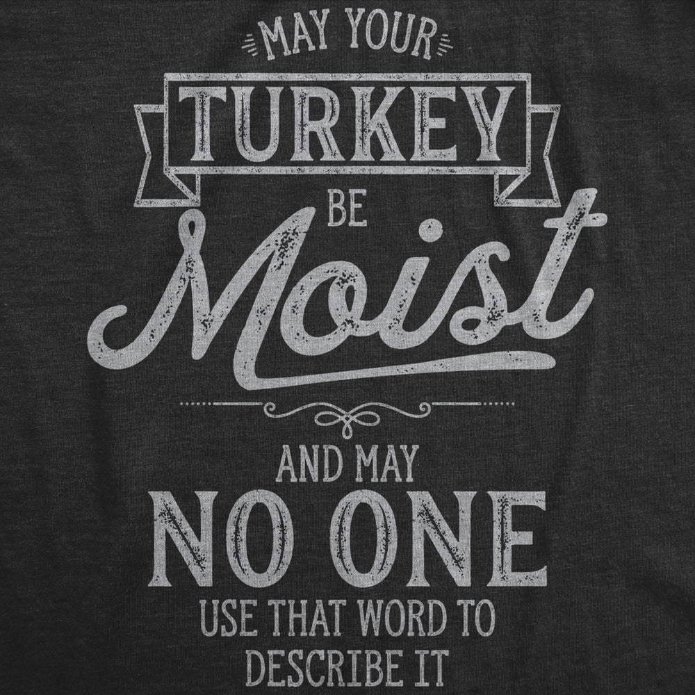 Mens May Your Turkey Be Moist Tshirt Funny Thanksgiving Dinner Graphic Novelty Tee Image 2