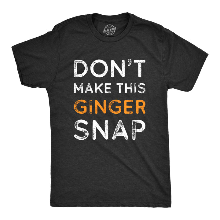 Mens Dont Make This Ginger Snap T Shirt Funny Mens Redhead Irish Tee Image 1