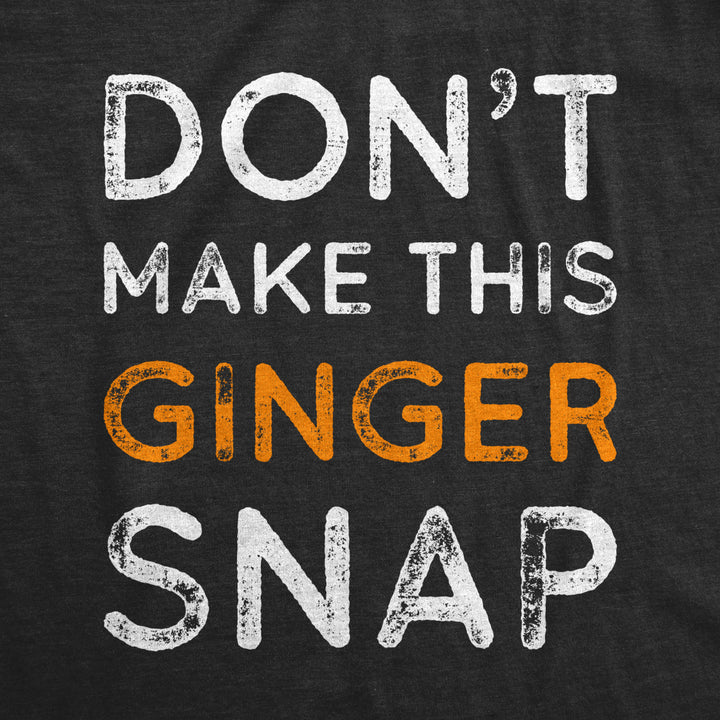 Mens Dont Make This Ginger Snap T Shirt Funny Mens Redhead Irish Tee Image 2