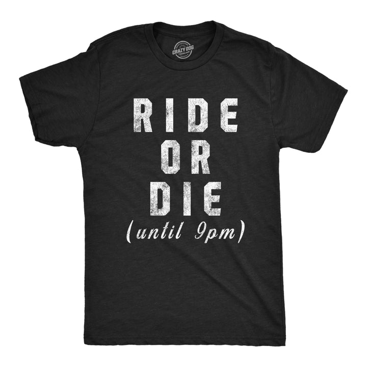 Mens Ride Or Die Until 9PM Tshirt Funny Old Sleepy Tired Graphic Novelty Tee Image 1