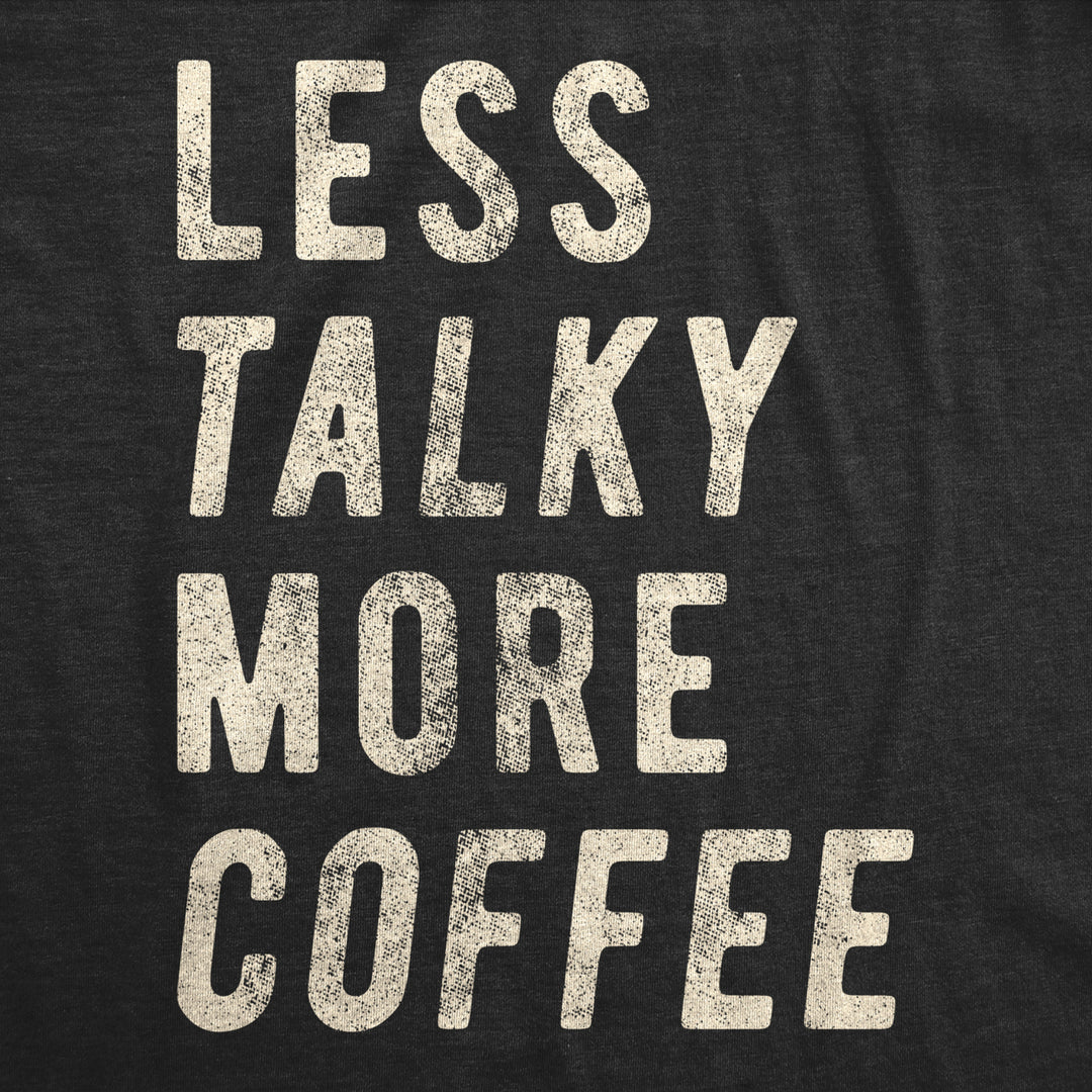 Mens Less Talky More Coffee Tshirt Funny Morning Cup Of Joe Graphic Tee Image 2