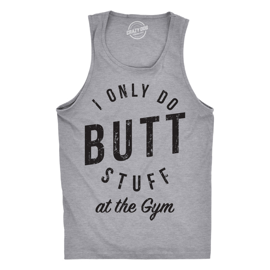 Mens Fitness Tank I Only Do Butt Stuff At The Gym Funny Sarcastic Fitness Workout TankTop Image 1