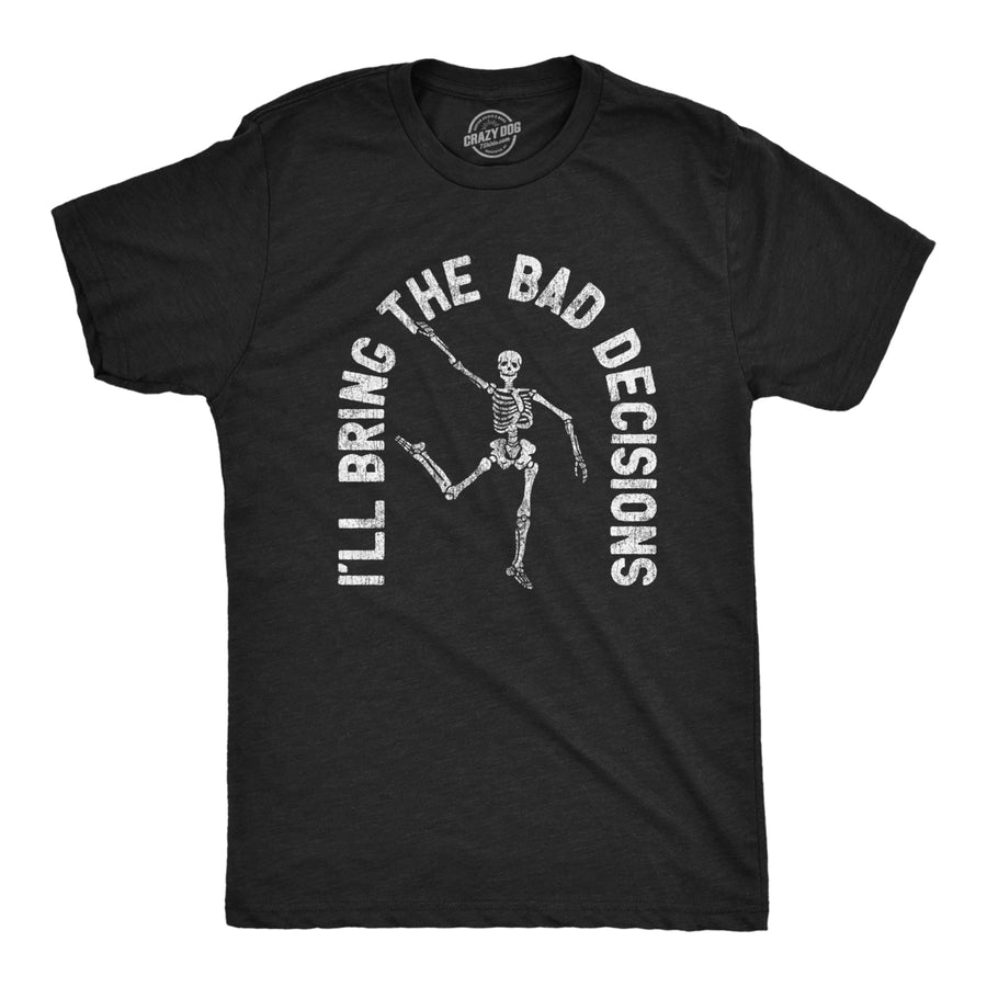 Mens Ill Bring The Bad Decisions Tshirt Funny Skeleton Party Halloween Graphic Novelty Tee Image 1