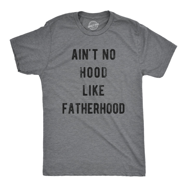 Mens Aint No Hood Like Fatherhood Tshirt Funny Fathers Day Dad Parenting Graphic Tee Image 1