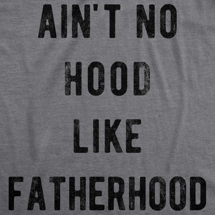 Mens Aint No Hood Like Fatherhood Tshirt Funny Fathers Day Dad Parenting Graphic Tee Image 2