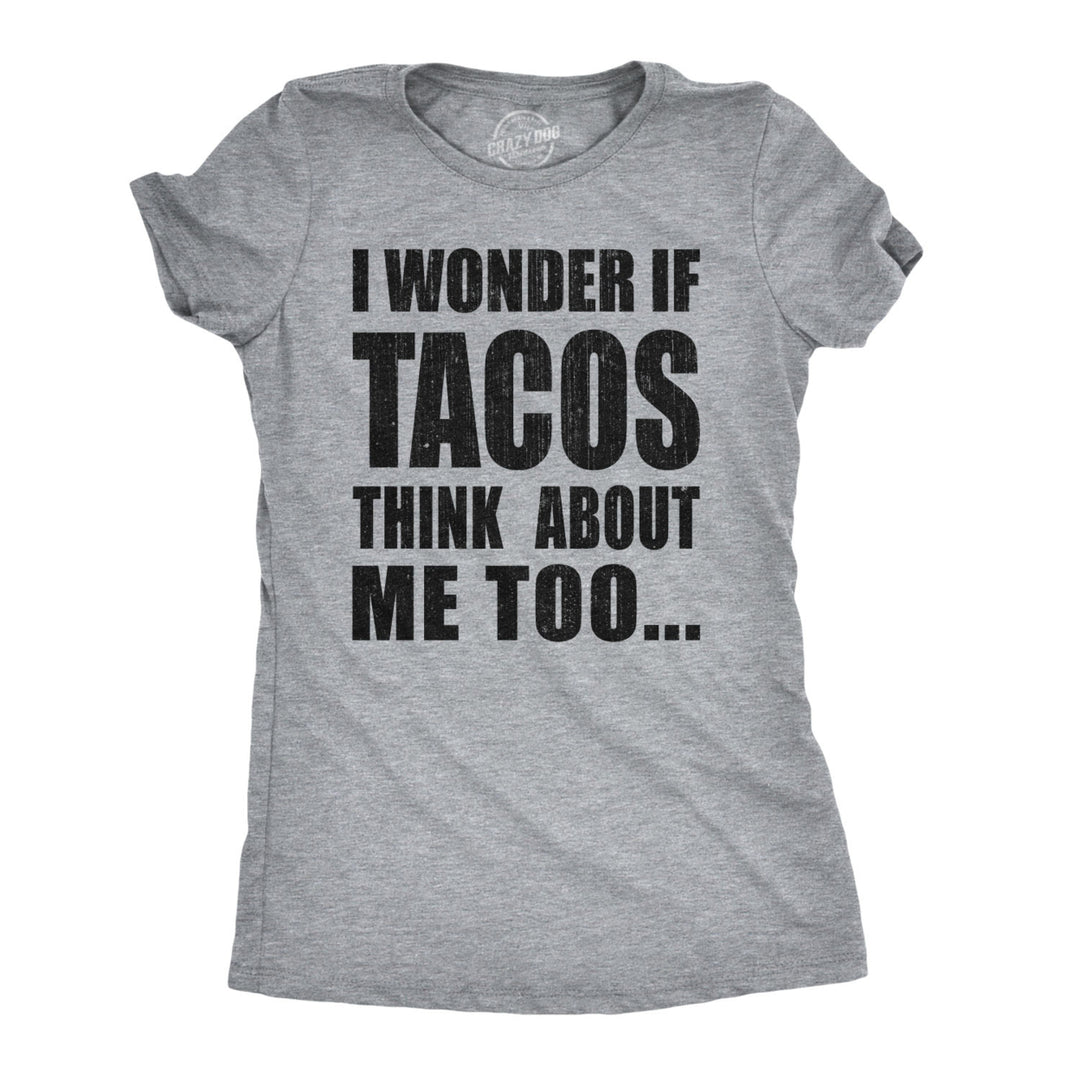 Womens I Wonder If Tacos Think About Me Too Funny Taco Tuesday Sarcastic Cool Image 1