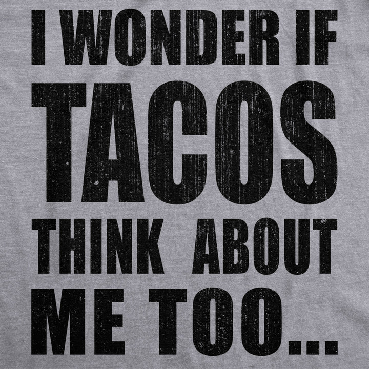 Womens I Wonder If Tacos Think About Me Too Funny Taco Tuesday Sarcastic Cool Image 2