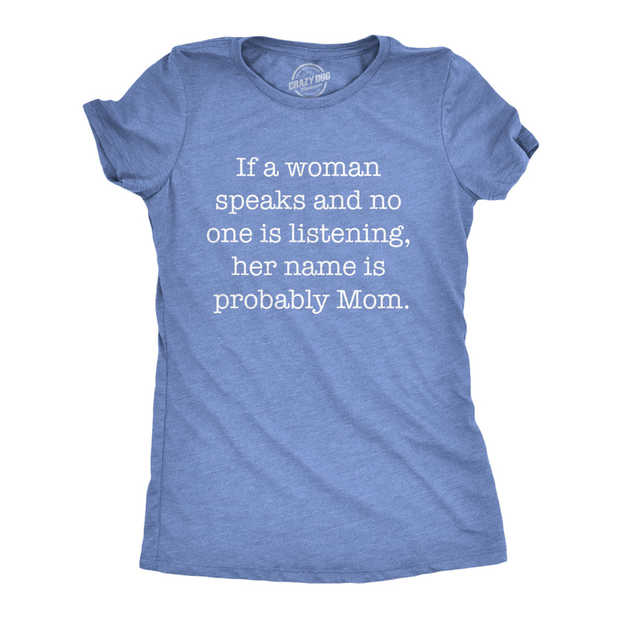 Womens If A Woman Speaks And No One Is Listening Her Name Is Probably Mom Tshirt Image 1