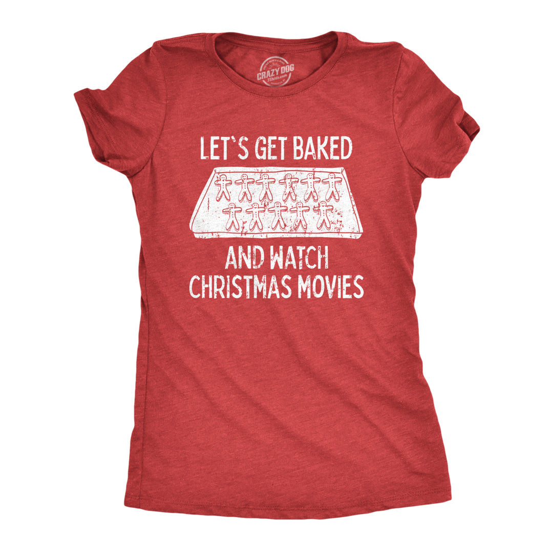 Womens Lets Get Baked And Watch Christmas Movies Tshirt Funny 420 Xmas Holiday Munchies Tee Image 1