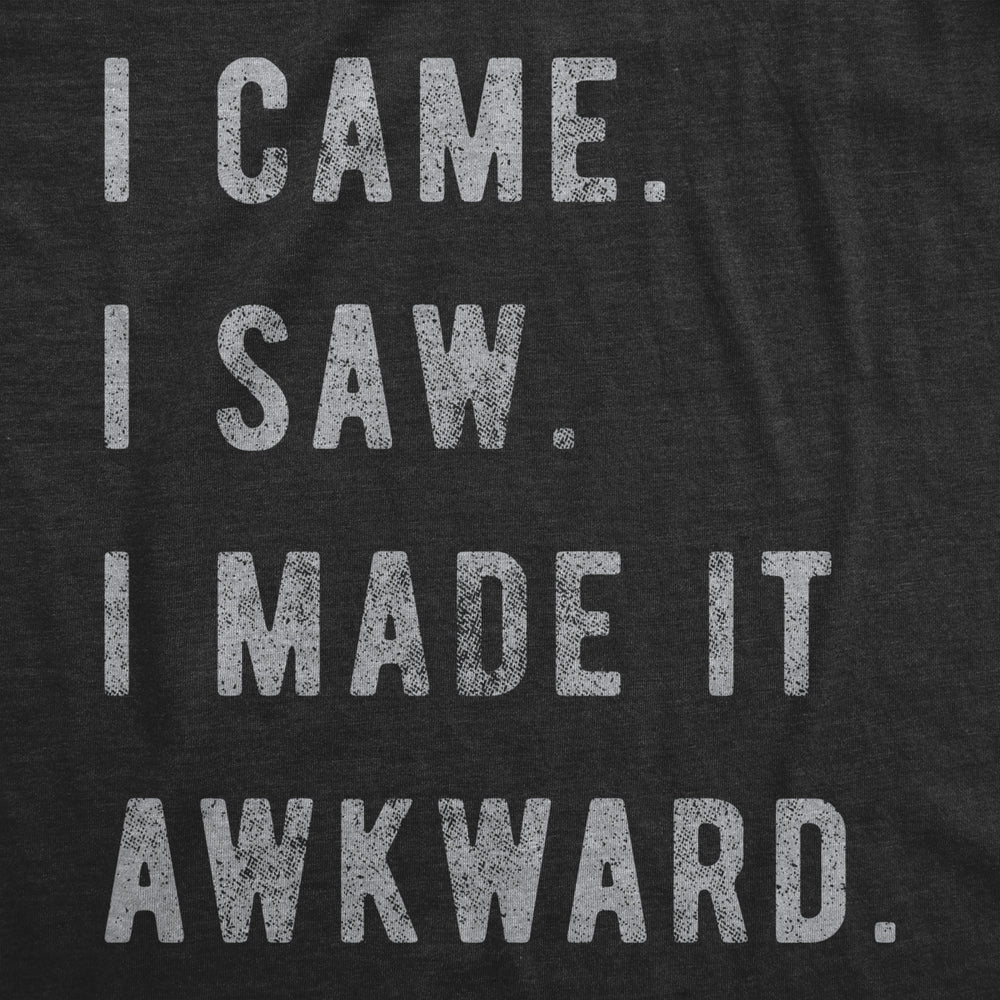 Mens I Came I Saw I Made It Awkward T shirt Funny Saying Sarcasm Image 2