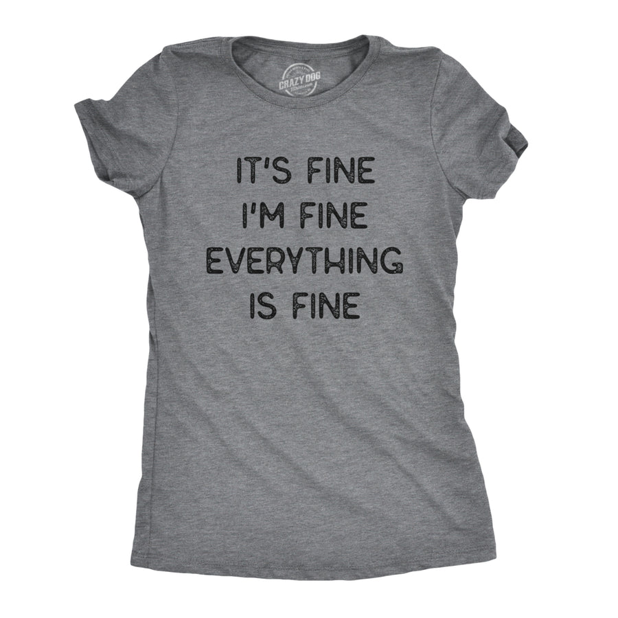 Womens Its Fine Im Fine Everything Is Fine Tshirt Funny Sarcastic Tee Image 1