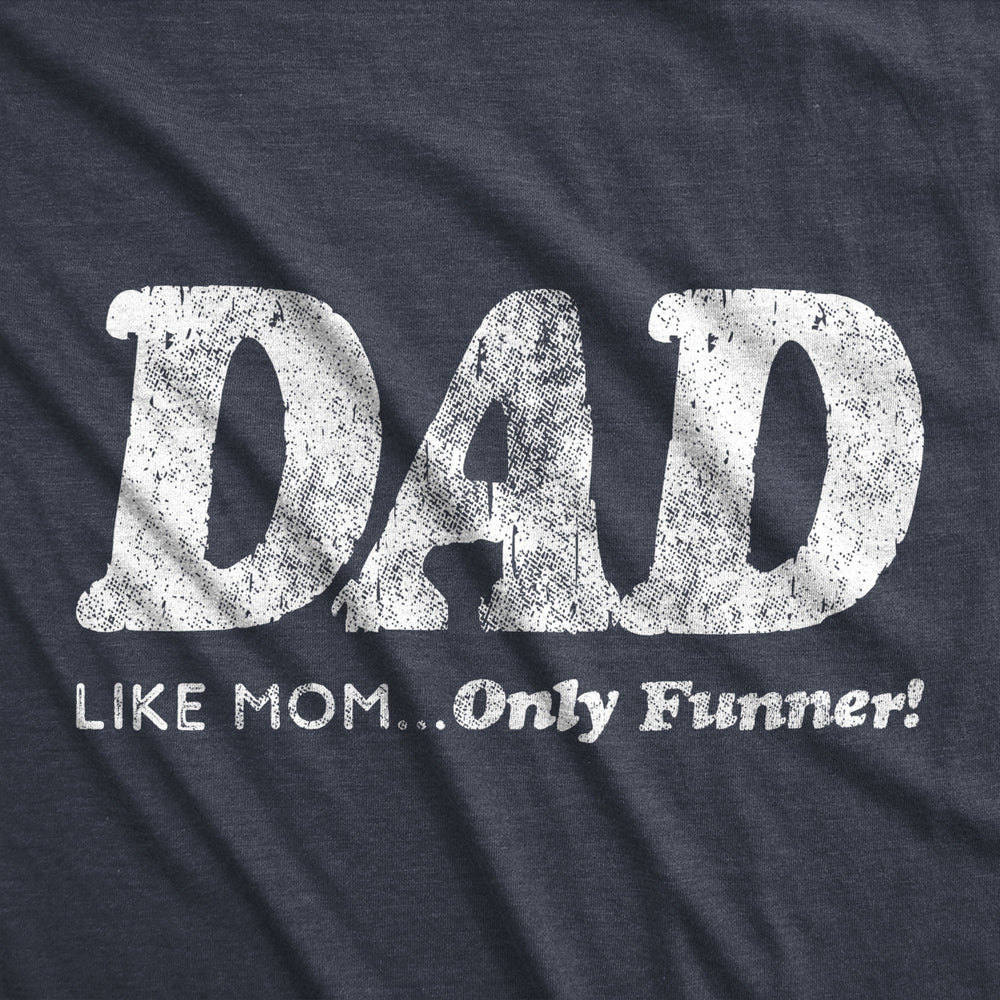 Mens Dad Like Mom Only Funner Tshirt Funny Fathers Day Tee Image 2