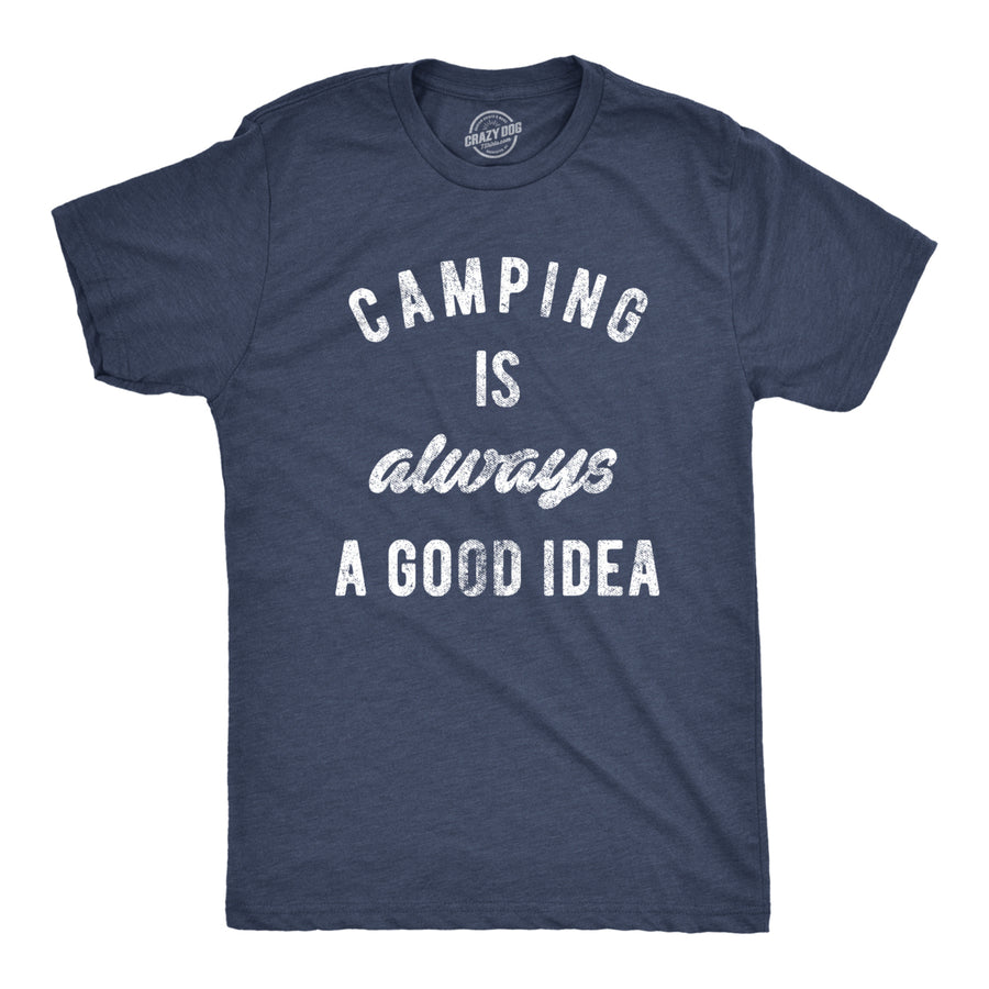 Mens Camping Is Always A Good Idea T shirt Funny Hiking Adventure Travel Tee Image 1