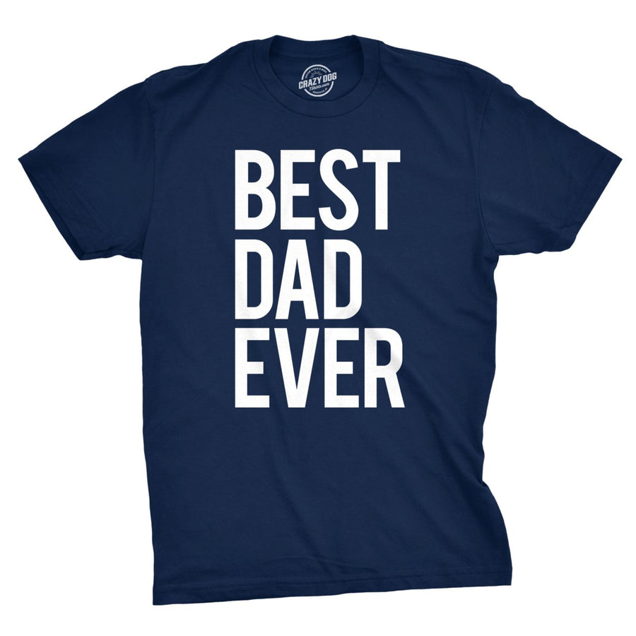 Mens Best Dad Ever T Shirt Funny Tee For Fathers Day Idea for Husband Novelty Image 1