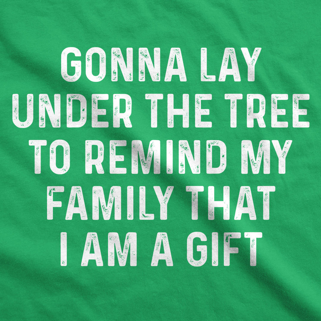 Mens Lay Under The Tree To Remind My Family That I Am A Gift Tshirt Funny Christmas Tee Image 2