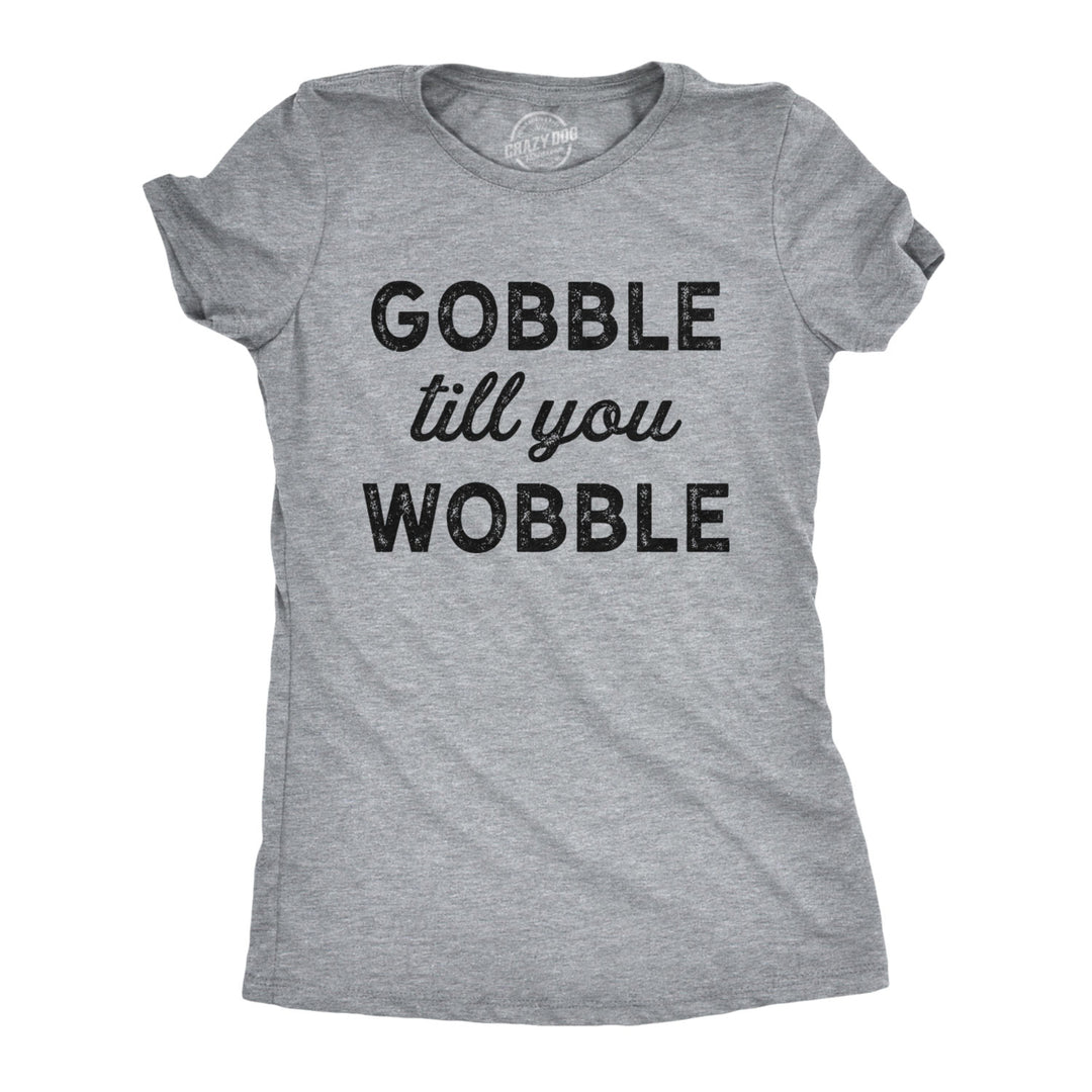 Womens Gobble Till You Wobble Tshirt Funny Thanksgiving Turkey Dinner Tee Image 1