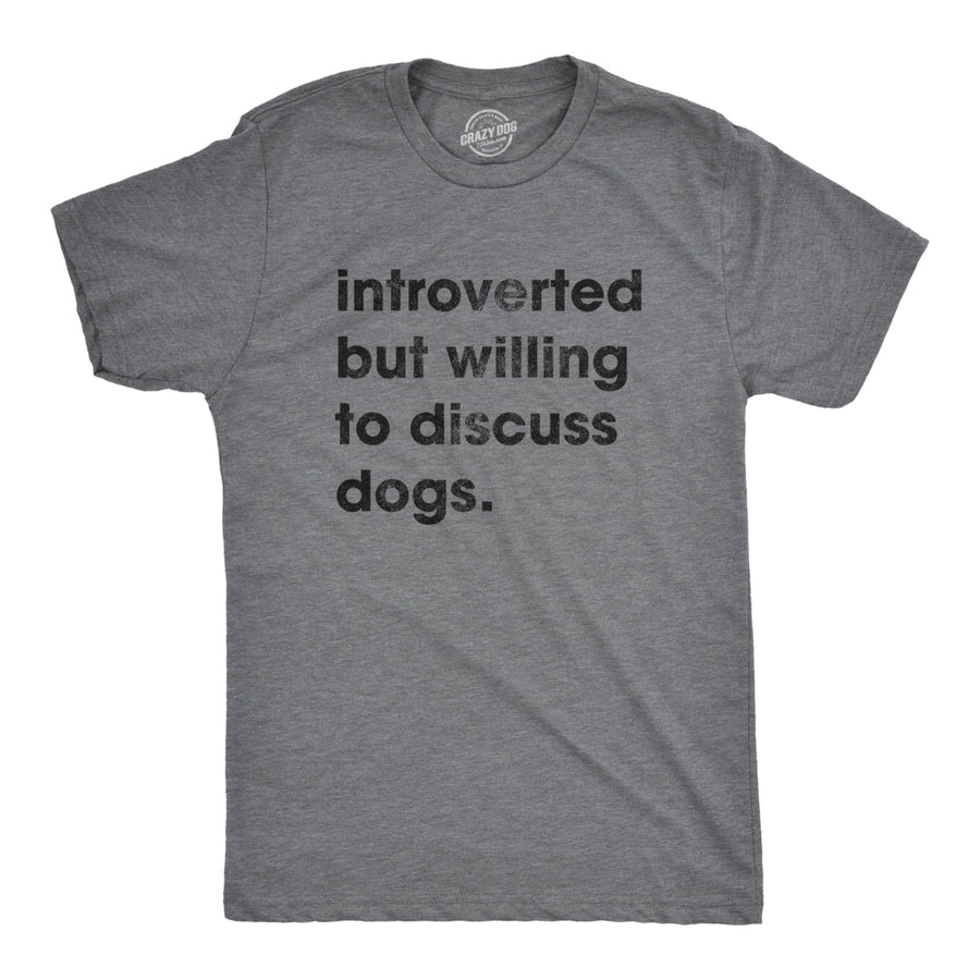 Mens Introverted But Willing To Discuss Dogs Tshirt Sarcastic Puppy Lover Tee Image 1