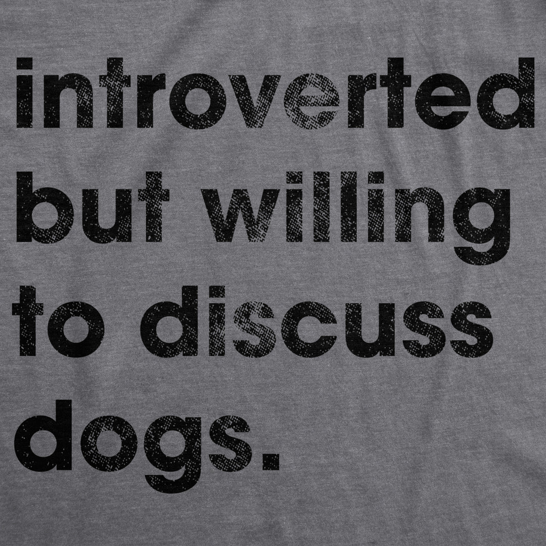 Mens Introverted But Willing To Discuss Dogs Tshirt Sarcastic Puppy Lover Tee Image 2