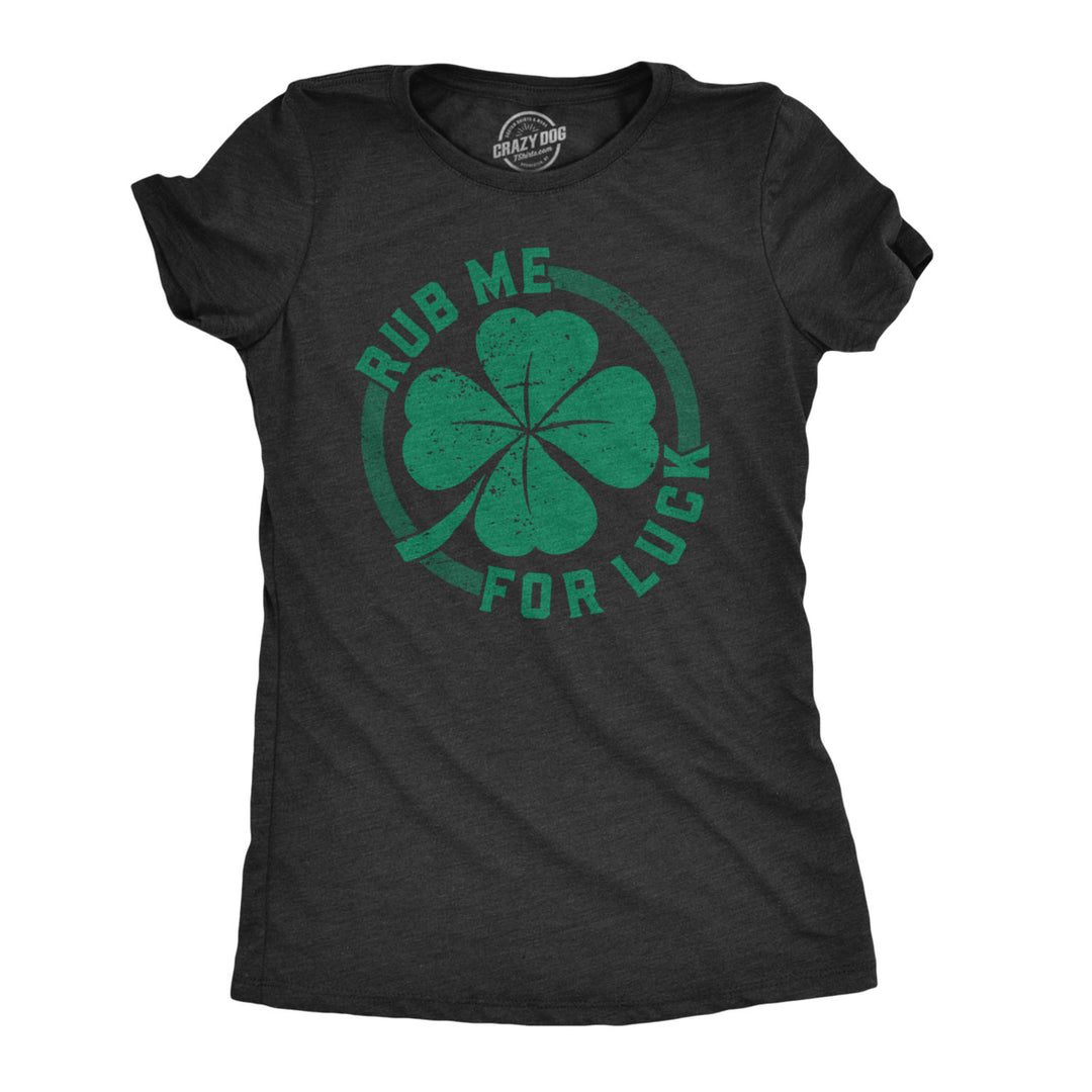 Womens Rub Me For Luck T Shirt Funny Saint Patricks Day Shamrock St Patty Tee Image 1