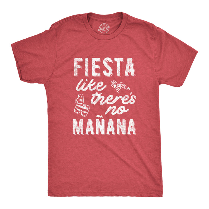 Mens Fiesta Like Theres No Manana T shirt Funny Party Graphic Tee Image 1